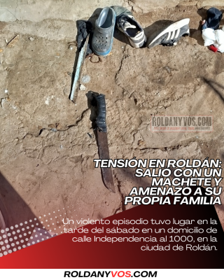 Tensión en Roldán: salió con un machete y amenazó a su propia familia