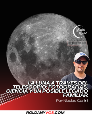 La Luna a Través del Telescopio: Fotografías, Ciencia y un Posible Legado Familiar - Por Nicolas Carlini 