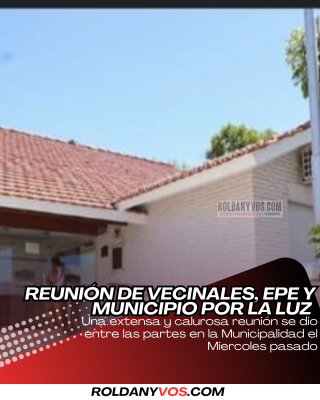 Reunión entre Vecinales,  El municipio y la Epe, que paso??