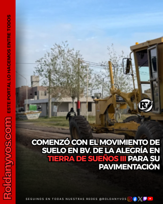 COMENZÓ LA PAVIMENTACIÓN DEL BULEVAR DE LA ALEGRÍA EN TIERRA DE SUEÑOS 3