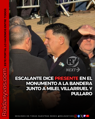 Daniel Escalante está presente en el Monumento a la Bandera junto a Milei, Villarruel y Pullaro