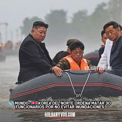 Korea del Norte mando a Fusilar a 30 funcionarios por no evitar inundaciones