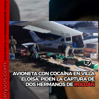 Avioneta con cocaína en Villa Eloísa: buscan a dos hermanos de Roldán vinculados a la causa