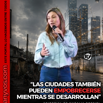 "Las ciudades también pueden empobrecerse mientras se desarrollan." Editorial de Natalia Porfiri