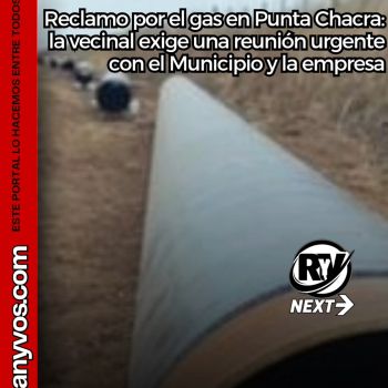 Reclamo por el gas en Punta Chacra: la vecinal exige una reunión urgente con el Municipio y la empresa