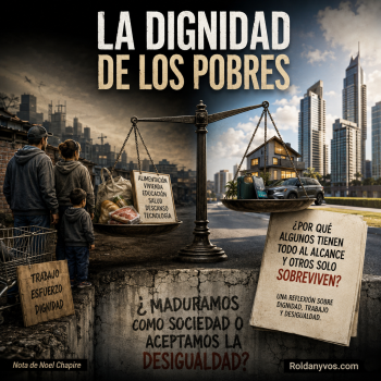La dignidad de los pobres por Lic. Noel Chapire