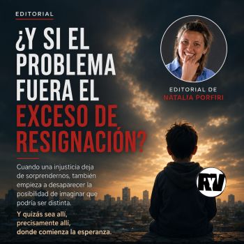 ¿Y si el problema fuera el exceso de resignación?  Por Natalia Porfiri